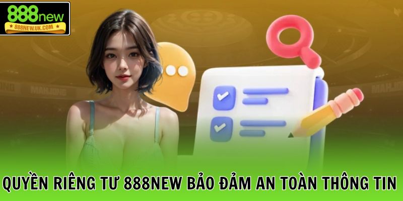 Quyền riêng tư 888NEW bảo đảm an toàn thông tin